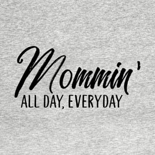 Mommin' All Day, Everyday T-Shirt